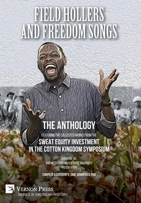 Field Hollers und Freiheitslieder: Mit den gesammelten Werken aus dem Symposium Sweat Equity Investment in the Cotton Kingdom - Field Hollers And Freedom Songs: Featuring the collected works from the Sweat Equity Investment in the Cotton Kingdom Symposium