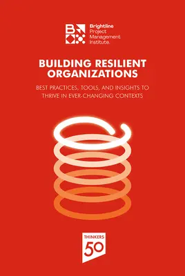 Aufbau widerstandsfähiger Organisationen: Bewährte Praktiken, Werkzeuge und Einsichten für den Erfolg in sich ständig verändernden Kontexten - Building Resilient Organizations: Best Practices, Tools and Insights to Thrive in Ever-Changing Contexts