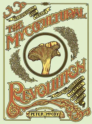 Die mykokulturelle Revolution: Die Verwandlung unserer Welt mit Pilzen, Flechten und anderen Fungi - The Mycocultural Revolution: Transforming Our World with Mushrooms, Lichens, and Other Fungi