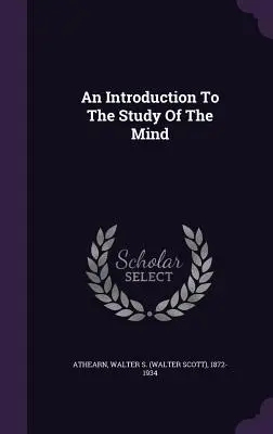 Eine Einführung in das Studium des Geistes (Athearn Walter S. (Walter Scott) 1872-) - An Introduction To The Study Of The Mind (Athearn Walter S. (Walter Scott) 1872-)