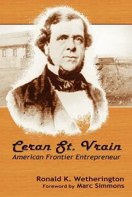Ceran St. Vrain, amerikanischer Grenzgänger und Unternehmer - Ceran St. Vrain, American Frontier Entrepreneur