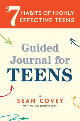 Die 7 Gewohnheiten hocheffektiver Jugendlicher: Geführtes Tagebuch (12-17 Jahre) - The 7 Habits of Highly Effective Teens: Guided Journal (Ages 12-17)