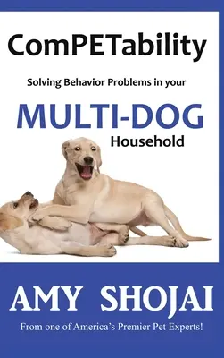 KomPETabilität: Verhaltensprobleme in Ihrem Mehrhundehaushalt lösen - ComPETability: Solving Behavior Problems in Your Multi-Dog Household