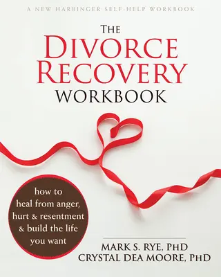 Das Arbeitsbuch zur Scheidungsbewältigung: Wie Sie sich von Wut, Schmerz und Groll heilen und das Leben aufbauen, das Sie wollen - The Divorce Recovery Workbook: How to Heal from Anger, Hurt, and Resentment and Build the Life You Want