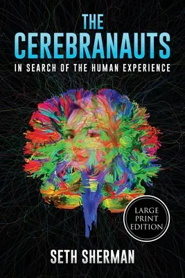 The Cerebranauts: Auf der Suche nach der menschlichen Erfahrung (Großdruckausgabe) - The Cerebranauts: In Search of the Human Experience (Large Print Edition)