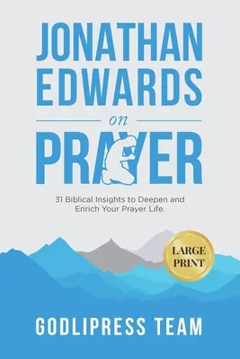 Jonathan Edwards über das Gebet: 31 biblische Einsichten zur Vertiefung und Bereicherung Ihres Gebetslebens (LARGE PRINT) - Jonathan Edwards on Prayer: 31 Biblical Insights to Deepen and Enrich Your Prayer Life (LARGE PRINT)