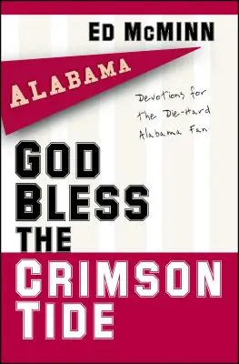 Gott segne die Crimson Tide: Andachten für den eingefleischten Alabama-Fan - God Bless the Crimson Tide: Devotions for the Die-Hard Alabama Fan