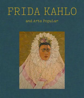 Frida Kahlo und die Arte Popular - Frida Kahlo and Arte Popular