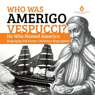 Wer war Amerigo Vespucci? Er, der Amerika den Namen gab Biografie 3. Klasse Kinderbiografien - Who Was Amerigo Vespucci? He Who Named America Biography 3rd Grade Children's Biographies