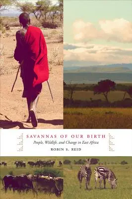 Die Savannen unserer Geburt: Menschen, Wildnis und Wandel in Ostafrika - Savannas of Our Birth: People, Wildlife, and Change in East Africa