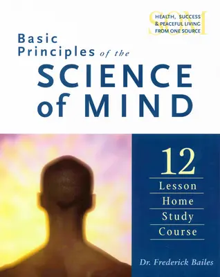 Grundprinzipien der Wissenschaft des Geistes: Zwölf Lektionen Heimstudienkurs - Basic Principles of the Science of Mind: Twelve Lesson Home Study Course