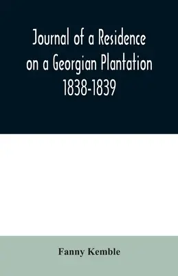 Tagebuch einer Residenz auf einer georgianischen Plantage: 1838-1839 - Journal of a Residence on a Georgian Plantation: 1838-1839