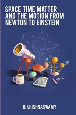 Raum-Zeit-Materie und die Bewegung von Newton bis Einstein - Space Time Matter and the Motion from Newton to Einstein