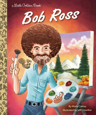 Bob Ross: Ein kleines goldenes Buch Biographie - Bob Ross: A Little Golden Book Biography