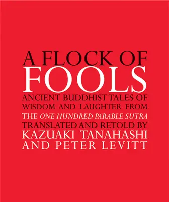 Eine Schar von Narren: Alte buddhistische Geschichten von Weisheit und Lachen aus dem Hundert-Parabel-Sutra - A Flock of Fools: Ancient Buddhist Tales of Wisdom and Laughter from the One Hundred Parable Sutra