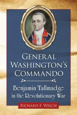 General Washingtons Kommando: Benjamin Tallmadge im Revolutionskrieg - General Washington's Commando: Benjamin Tallmadge in the Revolutionary War