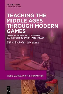 Das Mittelalter durch moderne Spiele lehren - Teaching the Middle Ages through Modern Games