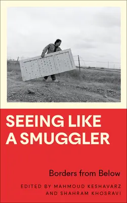 Sehen wie ein Schmuggler: Grenzen von unten - Seeing Like a Smuggler: Borders from Below