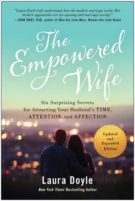 The Empowered Wife, Aktualisierte und erweiterte Ausgabe: Sechs überraschende Geheimnisse, um die Zeit, die Aufmerksamkeit und die Zuneigung Ihres Mannes zu gewinnen - The Empowered Wife, Updated and Expanded Edition: Six Surprising Secrets for Attracting Your Husband's Time, Attention, and Affect Ion