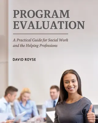 Programmevaluation: Ein praktischer Leitfaden für die Sozialarbeit und die helfenden Berufe - Program Evaluation: A Practical Guide for Social Work and the Helping Professions