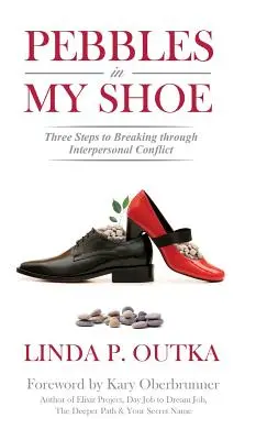 Kieselsteine in meinem Schuh: Drei Schritte zur Überwindung zwischenmenschlicher Konflikte - Pebbles in My Shoe: Three Steps to Breaking through Interpersonal Conflict