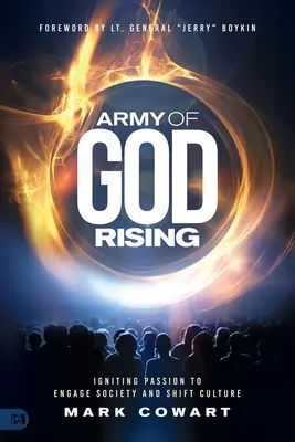 Die Armee Gottes erhebt sich: Leidenschaft entfachen, um die Gesellschaft zu engagieren und die Kultur zu verändern - Army of God Rising: Igniting Passion to Engage Society and Shift Culture