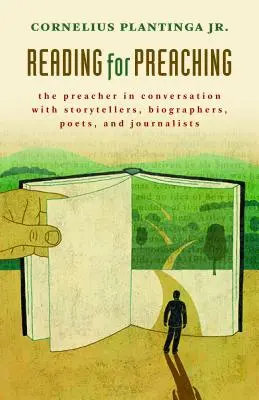 Lesen für die Predigt: Der Prediger im Gespräch mit Geschichtenerzählern, Biographen, Dichtern und Journalisten - Reading for Preaching: The Preacher in Conversation with Storytellers, Biographers, Poets, and Journalists