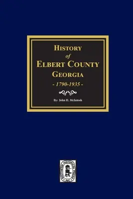 Geschichte von Elbert County, Georgia, 1790-1935. - History of Elbert County, Georgia, 1790-1935.