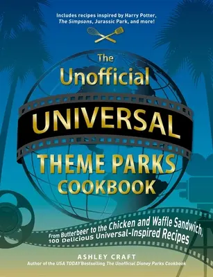 Das inoffizielle Universal-Themenpark-Kochbuch: Vom Elchsaft bis zu Hähnchen und Waffel-Sandwiches, 75+ leckere Universal-inspirierte Rezepte - The Unofficial Universal Theme Parks Cookbook: From Moose Juice to Chicken and Waffle Sandwiches, 75+ Delicious Universal-Inspired Recipes