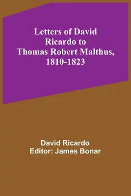 Briefe von David Ricardo an Thomas Robert Malthus, 1810-1823 - Letters of David Ricardo to Thomas Robert Malthus, 1810-1823