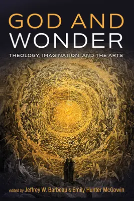 Gott und das Wunder: Theologie, Vorstellungskraft und die Künste - God and Wonder: Theology, Imagination, and the Arts