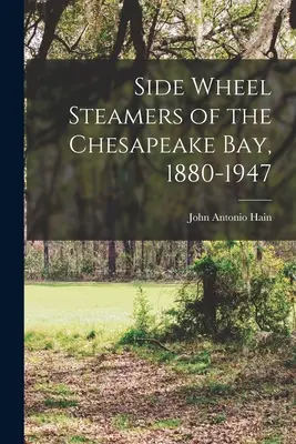 Seitenraddampfer in der Chesapeake Bay, 1880-1947 - Side Wheel Steamers of the Chesapeake Bay, 1880-1947