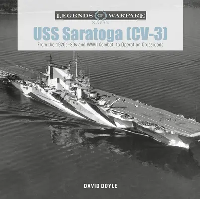 USS Saratoga (CV-3): Von den 1920er- bis 30er-Jahren und den Kämpfen im Zweiten Weltkrieg bis zur Operation Crossroads - USS Saratoga (CV-3): From the 1920s-30s and WWII Combat to Operation Crossroads