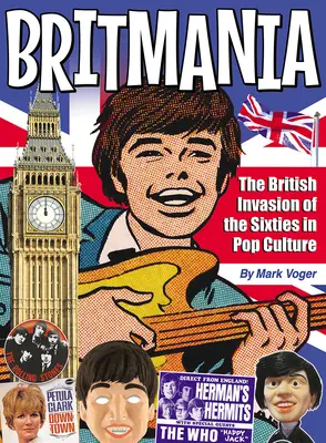 Britmania: Die britische Invasion der Sechzigerjahre in der Popkultur - Britmania: The British Invasion of the Sixties in Pop Culture