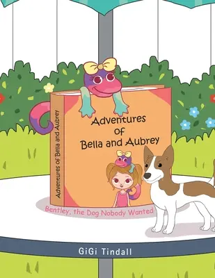 Die Abenteuer von Bella und Aubrey: Bentley, der Hund, den niemand wollte - Adventures of Bella and Aubrey: Bentley, the Dog Nobody Wanted