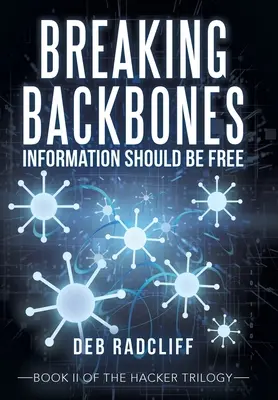 Breaking Backbones: Information sollte frei sein: Buch Ii der Hacker-Trilogie - Breaking Backbones: Information Should Be Free: Book Ii of the Hacker Trilogy