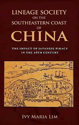 Abstammungsgesellschaft an der südöstlichen Küste Chinas: Die Auswirkungen der japanischen Piraterie im 16. - Lineage Society on the Southeastern Coast of China: The Impact of Japanese Piracy in the 16th Century