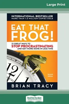 Eat That Frog!: 21 großartige Methoden, um mit dem Aufschieben aufzuhören und in kürzerer Zeit mehr zu schaffen [16 Pt Large Print Edition] - Eat That Frog!: 21 Great Ways to Stop Procrastinating and Get More Done in Less Time [16 Pt Large Print Edition]