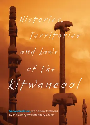 Geschichte, Territorien und Gesetze der Kitwancool: Zweite Auflage, mit einem neuen Vorwort der Gitanyow-Erbhäuptlinge (Good (Less-Say-Gu) Maggie) - Histories, Territories and Laws of the Kitwancool: Second Edition, with a New Foreword by the Gitanyow Hereditary Chiefs (Good (Less-Say-Gu) Maggie)