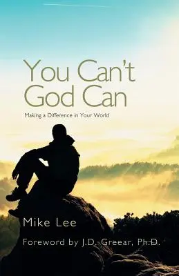 Du kannst nicht Gott kann: Einen Unterschied in deiner Welt machen - You Can't God Can: Making a Difference in Your World