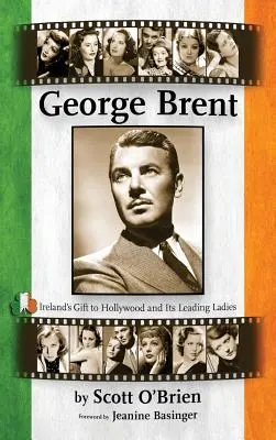 George Brent - Irlands Geschenk an Hollywood und seine Hauptdarstellerinnen (Gebundene Ausgabe) - George Brent - Ireland's Gift to Hollywood and Its Leading Ladies (Hardback)
