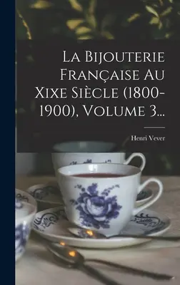 La Bijouterie Franaise Au Xixe Sicle (1800-1900), Band 3... - La Bijouterie Franaise Au Xixe Sicle (1800-1900), Volume 3...