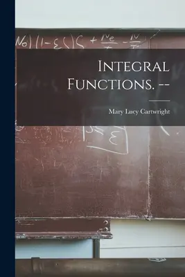 Integralfunktionen. -- - Integral Functions. --