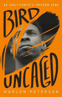 Der freigelassene Vogel: Das Freiheitslied eines Abolitionisten - Bird Uncaged: An Abolitionist's Freedom Song