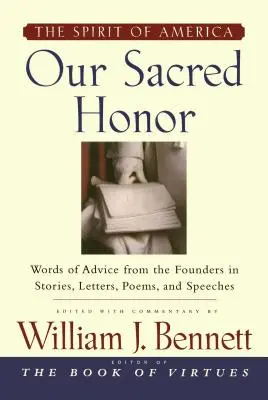 Unsere heilige Ehre: Die Geschichten, Briefe, Lieder, Gedichte, Reden und - Our Sacred Honor: The Stories, Letters, Songs, Poems, Speeches, and