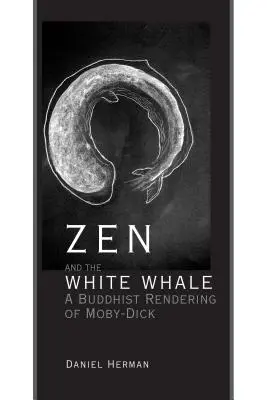 Zen und der Weiße Wal: Eine buddhistische Darstellung von Moby-Dick - Zen and the White Whale: A Buddhist Rendering of Moby-Dick