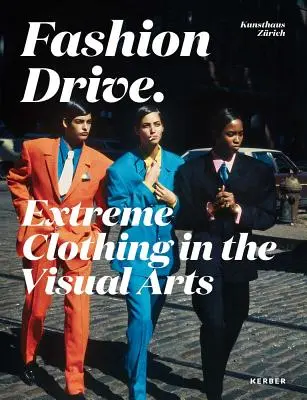 Modetrieb: Extreme Kleidung in der bildenden Kunst - Fashion Drive: Extreme Clothing in the Visual Arts