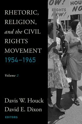 Rhetorik, Religion und die Bürgerrechtsbewegung, 1954-1965: Band 2 - Rhetoric, Religion, and the Civil Rights Movement, 1954-1965: Volume 2