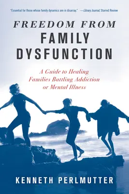 Freiheit von familiärer Dysfunktion: Ein Leitfaden für die Heilung von Familien, die mit Sucht oder psychischen Erkrankungen zu kämpfen haben - Freedom from Family Dysfunction: A Guide to Healing Families Battling Addiction or Mental Illness