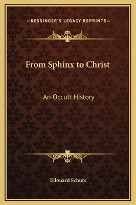 Von der Sphinx bis zu Christus: Eine okkulte Geschichte - From Sphinx to Christ: An Occult History